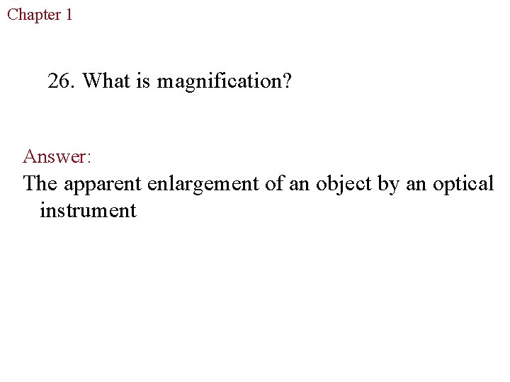 Chapter 1 The Study of Life 26. What is magnification? Answer: The apparent enlargement Chapter 1 The Study of Life 26. What is magnification? Answer: The apparent enlargement