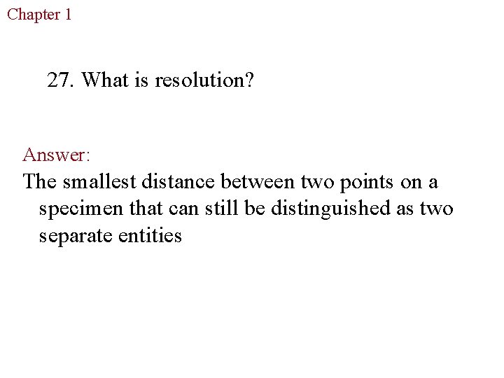 Chapter 1 The Study of Life 27. What is resolution? Answer: The smallest distance