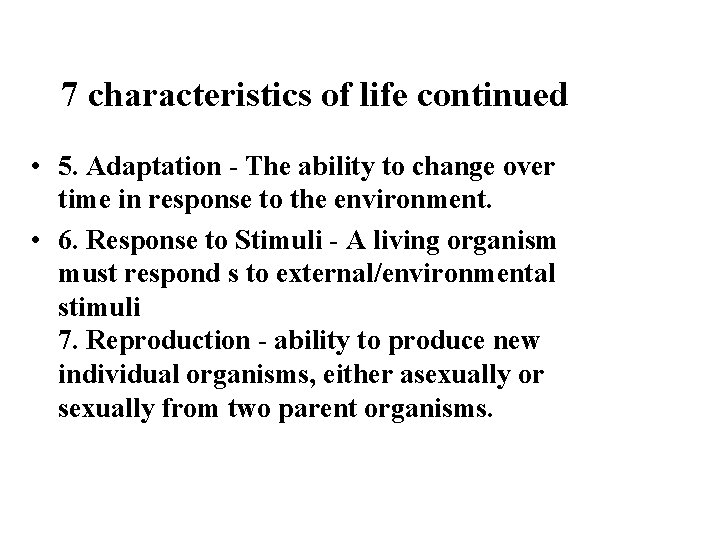 7 characteristics of life continued • 5. Adaptation - The ability to change over