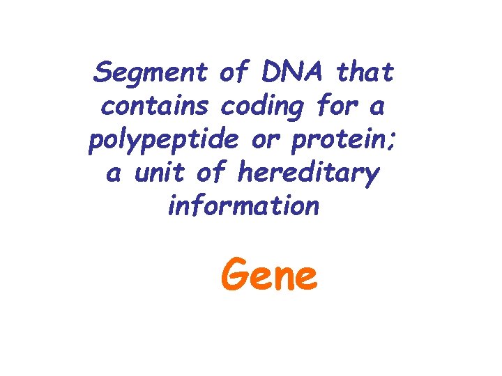 Segment of DNA that contains coding for a polypeptide or protein; a unit of Segment of DNA that contains coding for a polypeptide or protein; a unit of