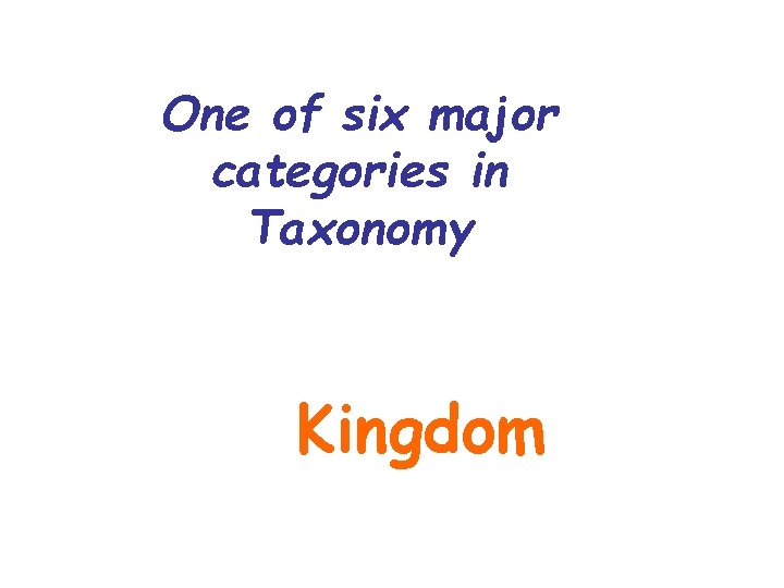 One of six major categories in Taxonomy Kingdom 
