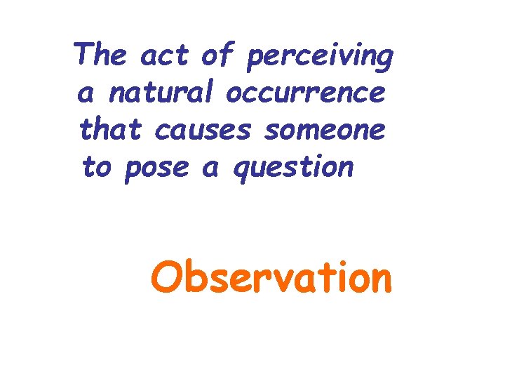 The act of perceiving a natural occurrence that causes someone to pose a question