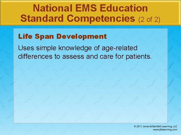 National EMS Education Standard Competencies (2 of 2) Life Span Development Uses simple knowledge