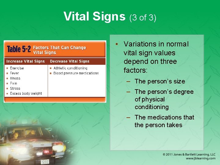 Vital Signs (3 of 3) • Variations in normal vital sign values depend on