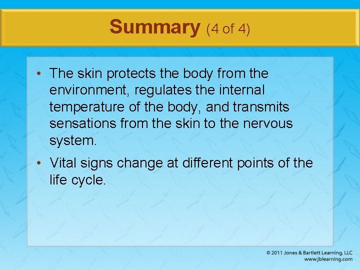 Summary (4 of 4) • The skin protects the body from the environment, regulates