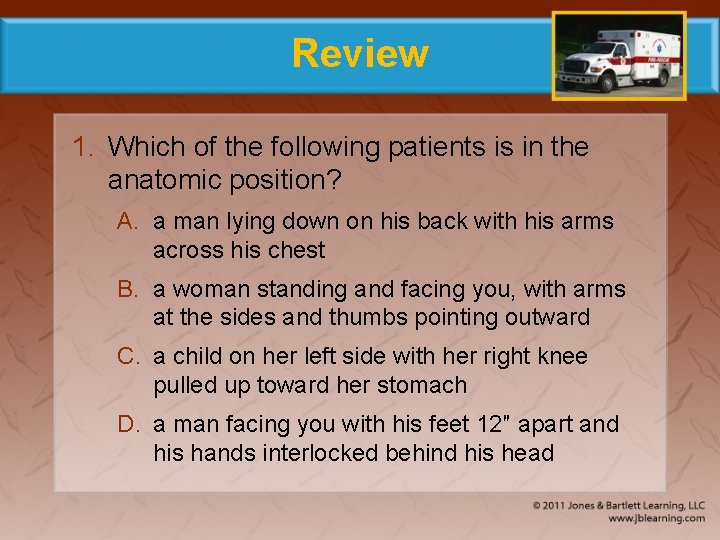 Review 1. Which of the following patients is in the anatomic position? A. a