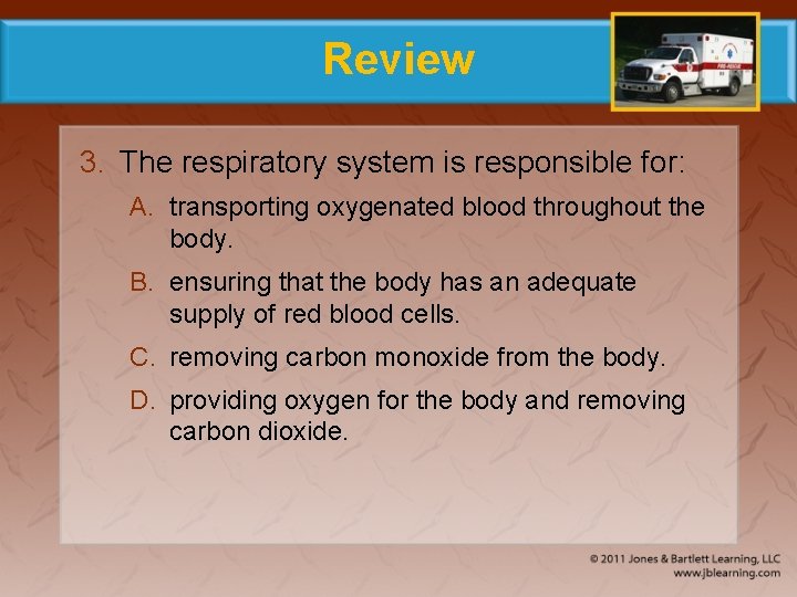Review 3. The respiratory system is responsible for: A. transporting oxygenated blood throughout the