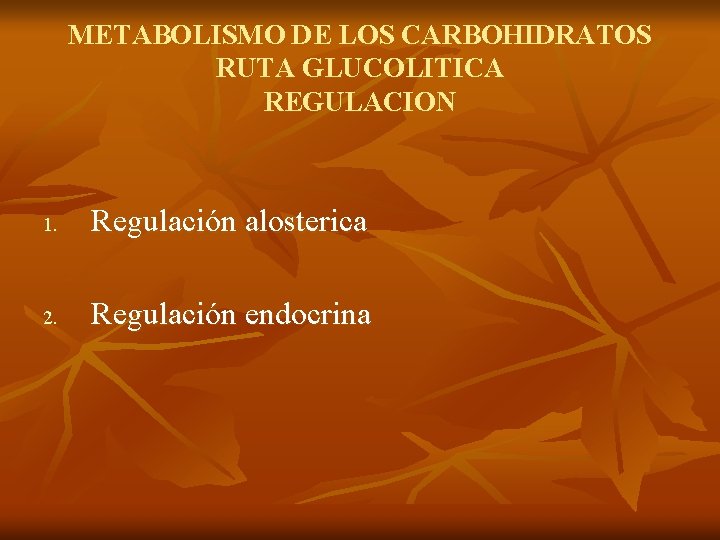 METABOLISMO DE LOS CARBOHIDRATOS RUTA GLUCOLITICA REGULACION 1. Regulación alosterica 2. Regulación endocrina 