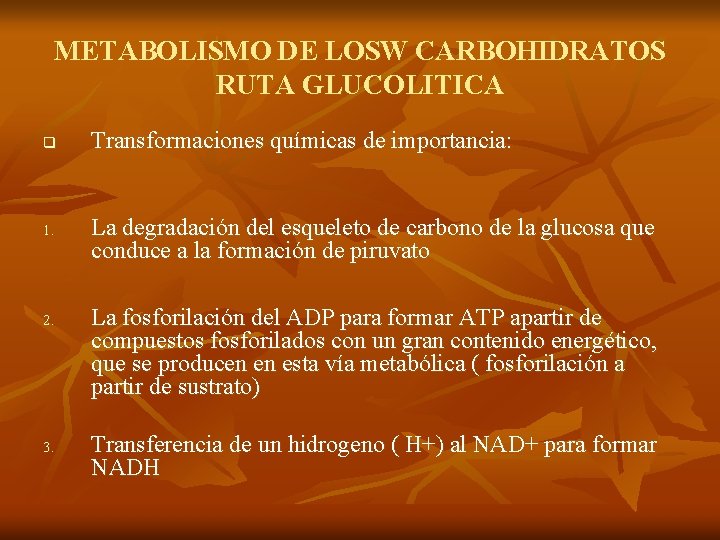 METABOLISMO DE LOSW CARBOHIDRATOS RUTA GLUCOLITICA q 1. 2. 3. Transformaciones químicas de importancia: