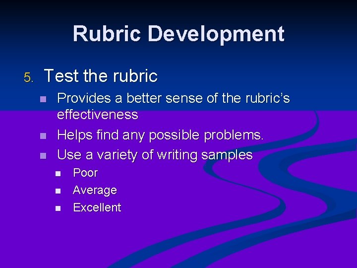 Rubric Development 5. Test the rubric n n n Provides a better sense of