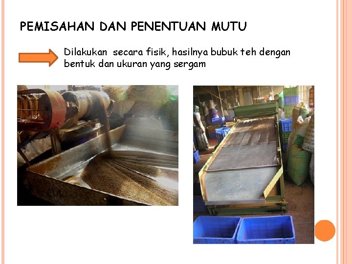 PEMISAHAN DAN PENENTUAN MUTU Dilakukan secara fisik, hasilnya bubuk teh dengan bentuk dan ukuran