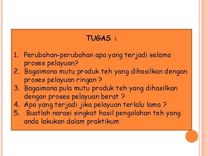 TUGAS : 1. Perubahan-perubahan apa yang terjadi selama proses pelayuan? 2. Bagaimana mutu produk