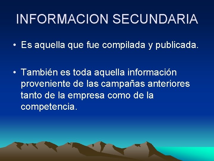 INFORMACION SECUNDARIA • Es aquella que fue compilada y publicada. • También es toda