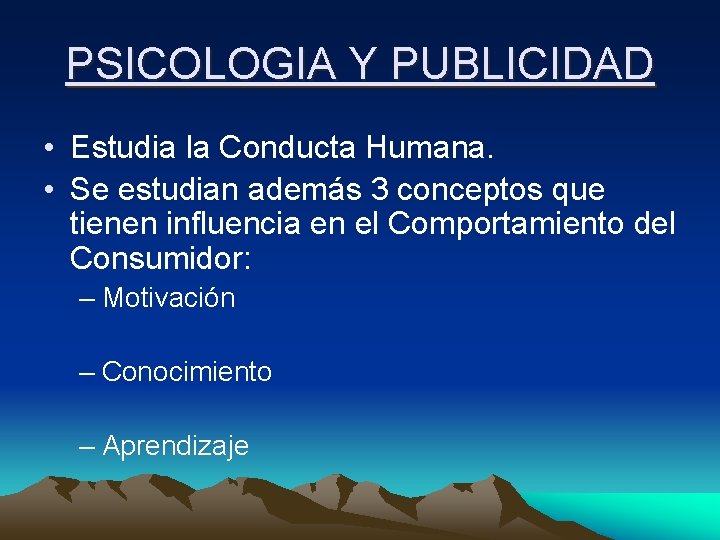 PSICOLOGIA Y PUBLICIDAD • Estudia la Conducta Humana. • Se estudian además 3 conceptos