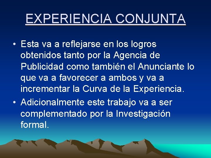 EXPERIENCIA CONJUNTA • Esta va a reflejarse en los logros obtenidos tanto por la