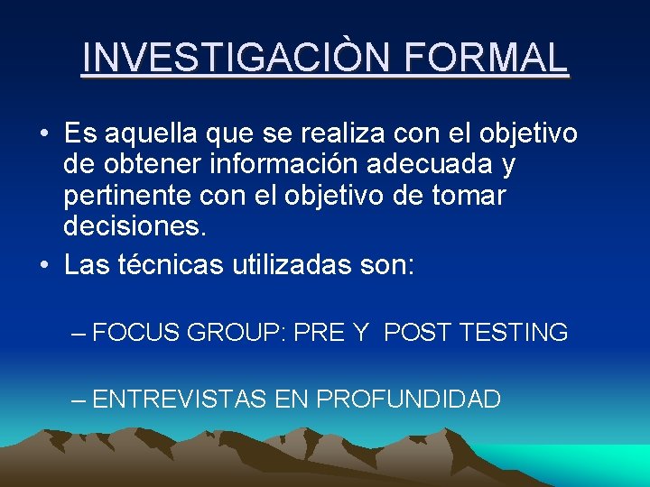 INVESTIGACIÒN FORMAL • Es aquella que se realiza con el objetivo de obtener información