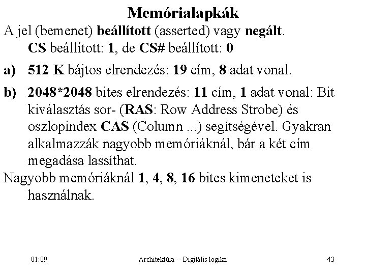 Memórialapkák A jel (bemenet) beállított (asserted) vagy negált. CS beállított: 1, de CS# beállított: