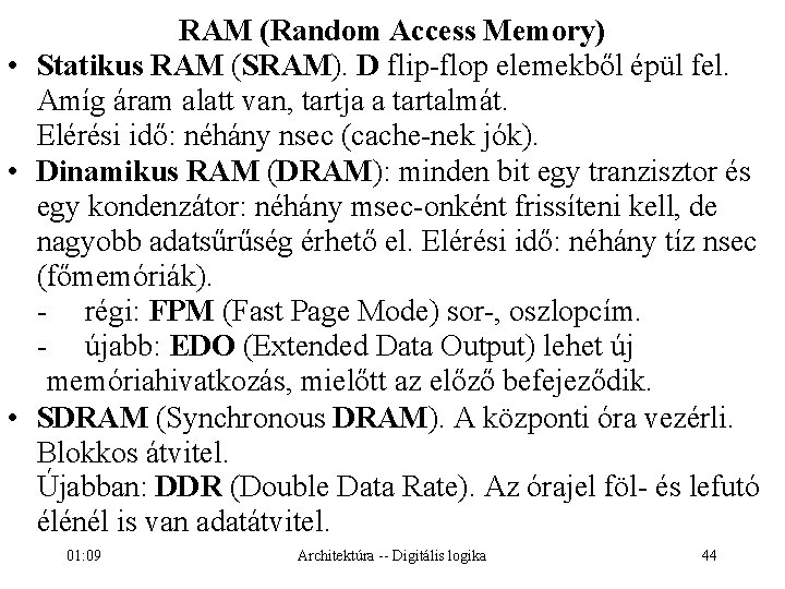 RAM (Random Access Memory) • Statikus RAM (SRAM). D flip-flop elemekből épül fel. Amíg