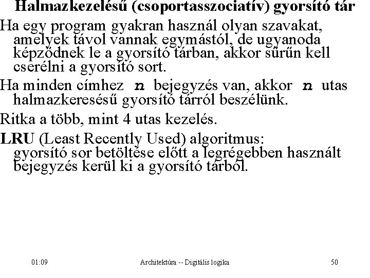 Halmazkezelésű (csoportasszociatív) gyorsító tár Ha egy program gyakran használ olyan szavakat, amelyek távol vannak