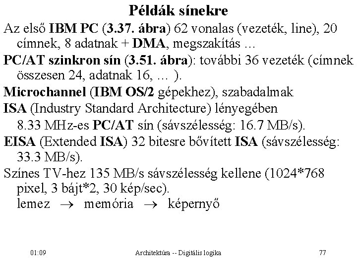 Példák sínekre Az első IBM PC (3. 37. ábra) 62 vonalas (vezeték, line), 20