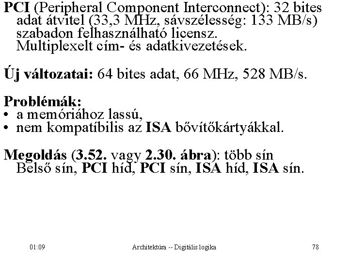 PCI (Peripheral Component Interconnect): 32 bites adat átvitel (33, 3 MHz, sávszélesség: 133 MB/s)