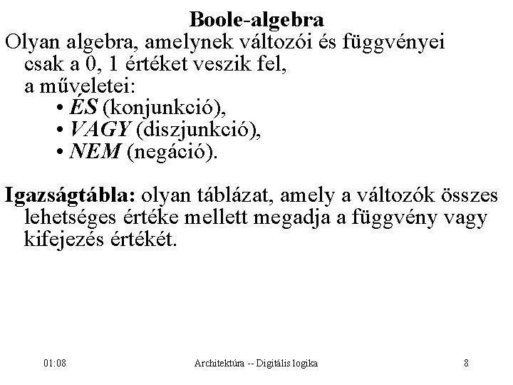 Boole-algebra Olyan algebra, amelynek változói és függvényei csak a 0, 1 értéket veszik fel,