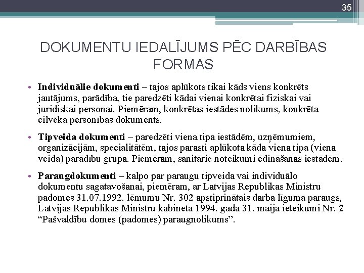 35 DOKUMENTU IEDALĪJUMS PĒC DARBĪBAS FORMAS • Individuālie dokumenti – tajos aplūkots tikai kāds