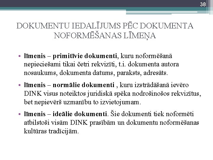 38 DOKUMENTU IEDALĪJUMS PĒC DOKUMENTA NOFORMĒŠANAS LĪMEŅA • līmenis – primitīvie dokumenti, kuru noformēšanā