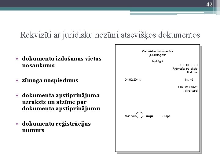 43 Rekvizīti ar juridisku nozīmi atsevišķos dokumentos Zemnieku saimniecība „Gundegas” • dokumenta izdošanas vietas