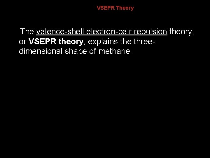 8. 3 VSEPR Theory The valence-shell electron-pair repulsion theory, or VSEPR theory, explains the