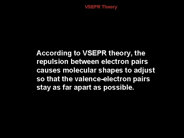 8. 3 VSEPR Theory According to VSEPR theory, the repulsion between electron pairs causes