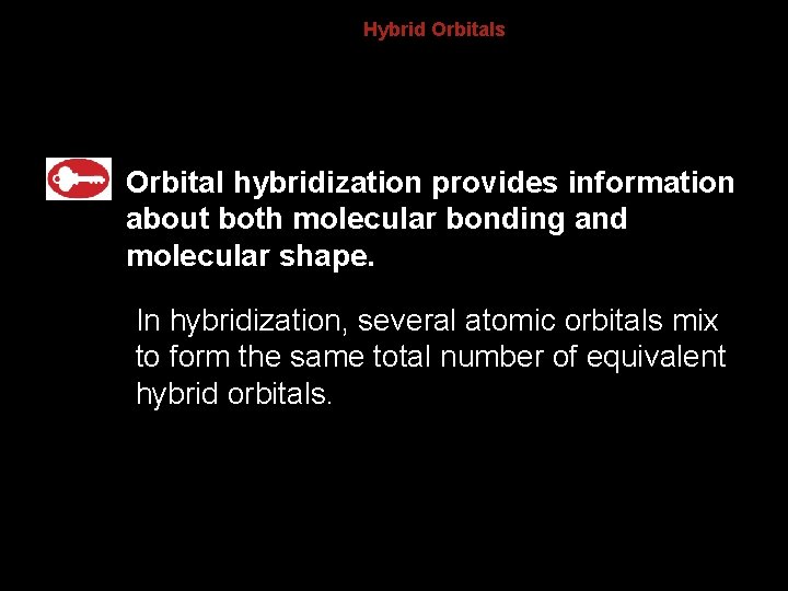8. 3 Hybrid Orbitals Orbital hybridization provides information about both molecular bonding and molecular