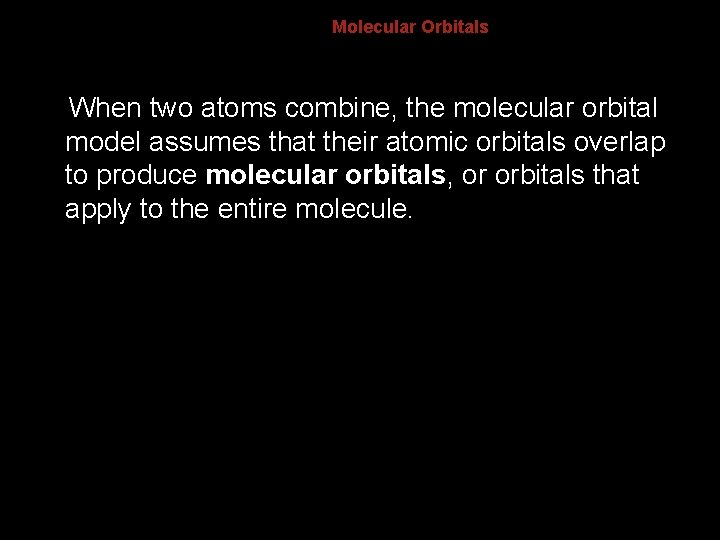 8. 3 Molecular Orbitals When two atoms combine, the molecular orbital model assumes that