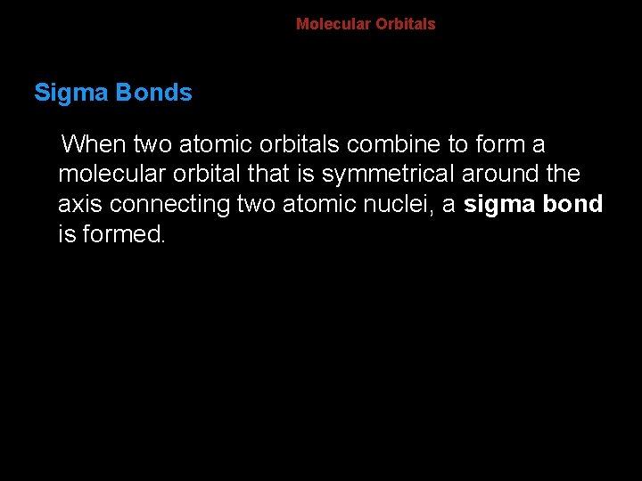8. 3 Molecular Orbitals Sigma Bonds When two atomic orbitals combine to form a