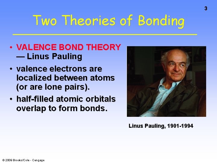 Two Theories of Bonding • VALENCE BOND THEORY — Linus Pauling • valence electrons