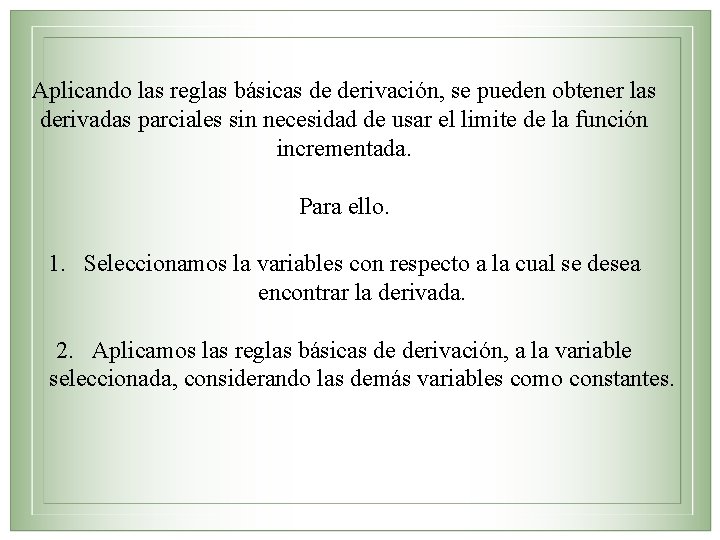 Aplicando las reglas básicas de derivación, se pueden obtener las derivadas parciales sin necesidad