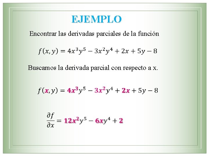 EJEMPLO Encontrar las derivadas parciales de la función Buscamos la derivada parcial con respecto