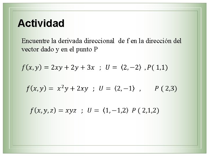 Actividad Encuentre la derivada direccional de f en la dirección del vector dado y