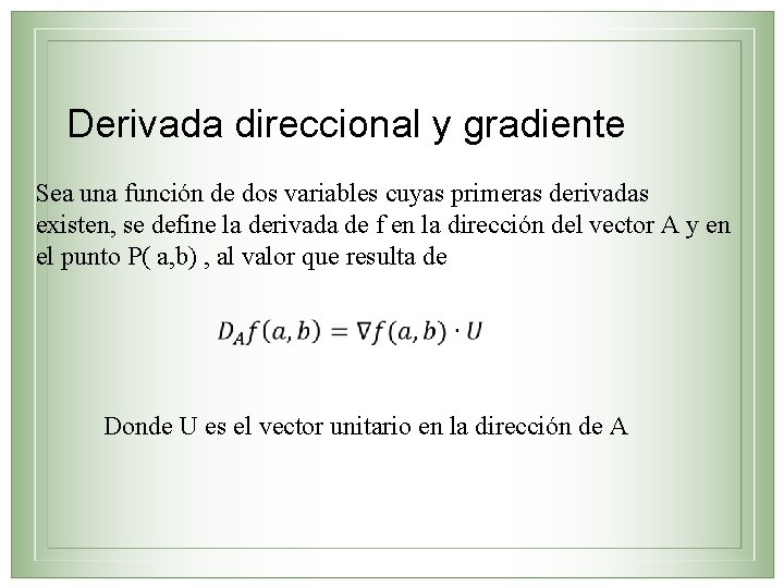 Derivada direccional y gradiente Sea una función de dos variables cuyas primeras derivadas existen,