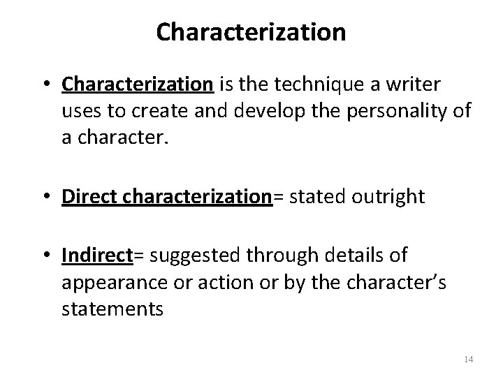 Characterization • Characterization is the technique a writer uses to create and develop the