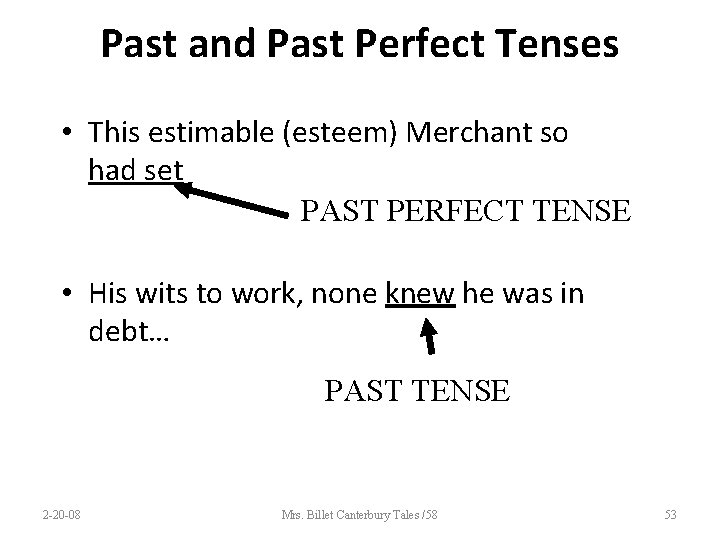 Past and Past Perfect Tenses • This estimable (esteem) Merchant so had set PAST