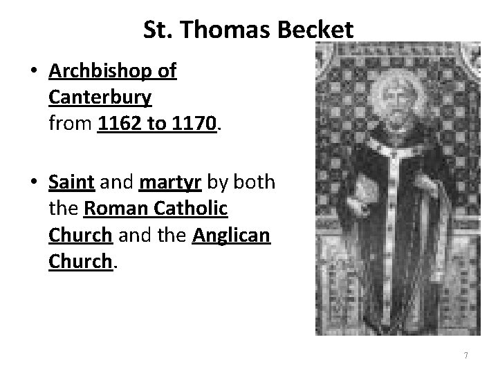 St. Thomas Becket • Archbishop of Canterbury from 1162 to 1170. • Saint and