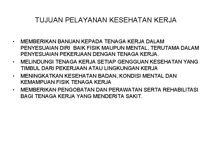 TUJUAN PELAYANAN KESEHATAN KERJA • • MEMBERIKAN BANUAN KEPADA TENAGA KERJA DALAM PENYESUAIAN DIRI TUJUAN PELAYANAN KESEHATAN KERJA • • MEMBERIKAN BANUAN KEPADA TENAGA KERJA DALAM PENYESUAIAN DIRI
