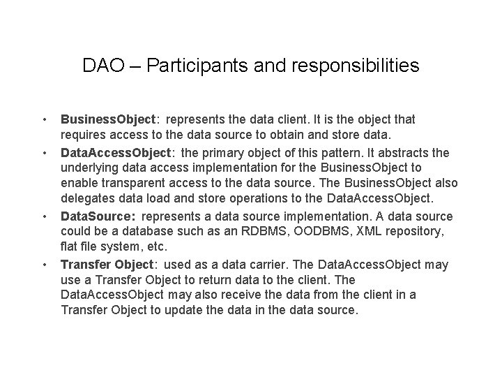 DAO – Participants and responsibilities • • Business. Object: represents the data client. It