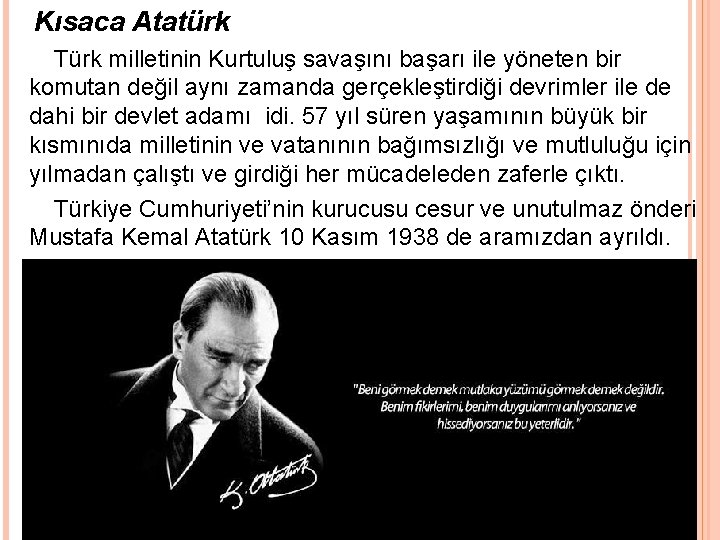 Kısaca Atatürk Türk milletinin Kurtuluş savaşını başarı ile yöneten bir komutan değil aynı zamanda