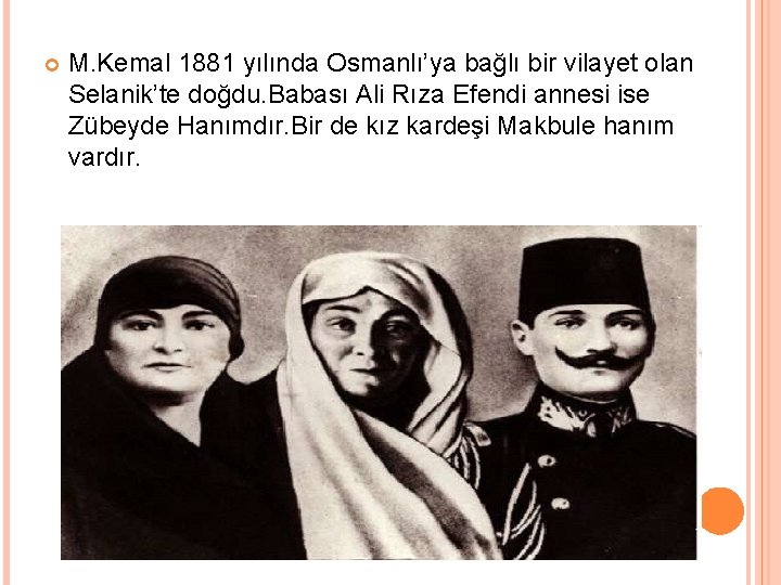  M. Kemal 1881 yılında Osmanlı’ya bağlı bir vilayet olan Selanik’te doğdu. Babası Ali