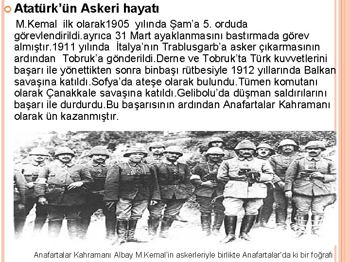  Atatürk’ün Askeri hayatı M. Kemal ilk olarak 1905 yılında Şam’a 5. orduda görevlendirildi.