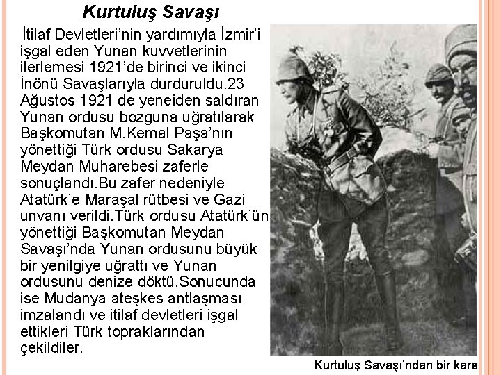 Kurtuluş Savaşı İtilaf Devletleri’nin yardımıyla İzmir’i işgal eden Yunan kuvvetlerinin ilerlemesi 1921’de birinci ve