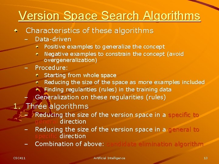 Version Space Search Algorithms Characteristics of these algorithms – Data-driven Positive examples to generalize