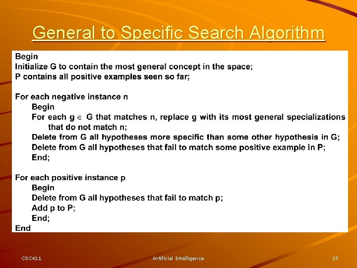 General to Specific Search Algorithm CSC 411 Artificial Intelligence 19 